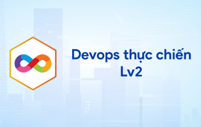 Devops thực chiến Lv2: Triển khai Production-Ready với K8S & Cloud