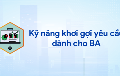 Kỹ thuật khơi gợi yêu cầu dành cho BA