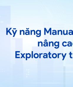 Kỹ năng Manual testing nâng cao: Exploratory testing