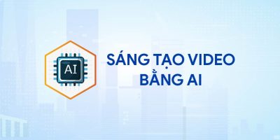 SÁNG TẠO VIDEO BẰNG AI
