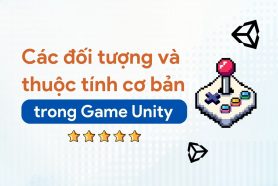 Các đối tượng và thuộc tính cơ bản trong Game Unity