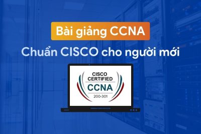 Bài giảng CCNA gốc của Cisco tiếng Việt cho người mới