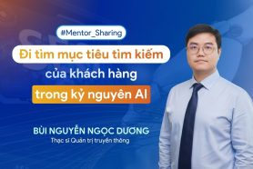 #Mentor_Sharing: Đi tìm mục tiêu tìm kiếm của khách hàng trong kỷ nguyên AI