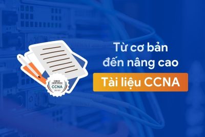 Tổng hợp tài liệu CCNA từ cơ bản tới nâng cao mới nhất
