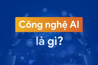 Công nghệ AI là gì? Những đột phá đáng kinh ngạc và tương lai của AI