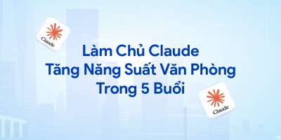 Làm Chủ Claude: Tăng Năng Suất Văn Phòng Trong 5 Buổi