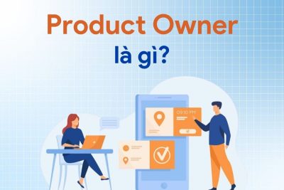Product Owner là gì? Yếu tố cần có để trở thành một PO giỏi