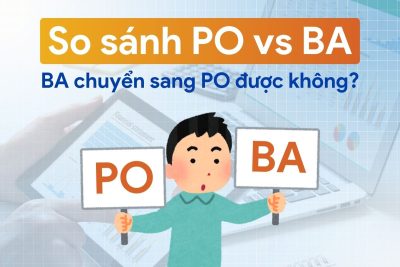 So sánh PO vs BA: Business Analyst chuyển sang Product Owner được không?