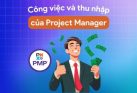 PM là gì? Công việc và thu nhập của Project Manager