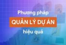 Project Management là gì? Phương pháp quản lý dự án hiệu quả